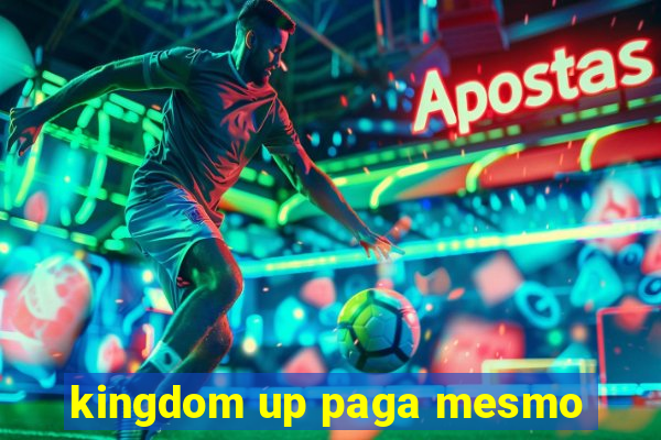 kingdom up paga mesmo